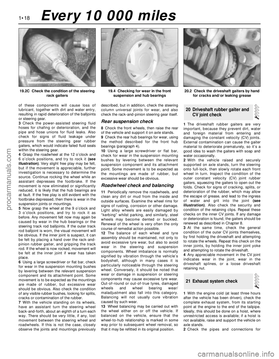 FORD MONDEO 1993 Service Owners Guide of these components will cause loss of
lubricant, together with dirt and water entry,
resulting in rapid deterioration of the balljoints
or steering gear.
3Check the power-assisted steering fluid
hose FORD MONDEO 1993 Service Owners Guide of these components will cause loss of
lubricant, together with dirt and water entry,
resulting in rapid deterioration of the balljoints
or steering gear.
3Check the power-assisted steering fluid
hose