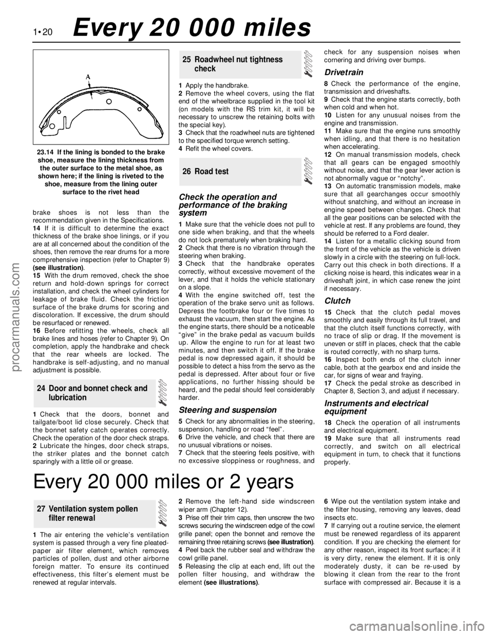 FORD MONDEO 1993  Service Repair Manual brake shoes is not less than the
recommendation given in the Specifications.
14If it is difficult to determine the exact
thickness of the brake shoe linings, or if you
are at all concerned about the c