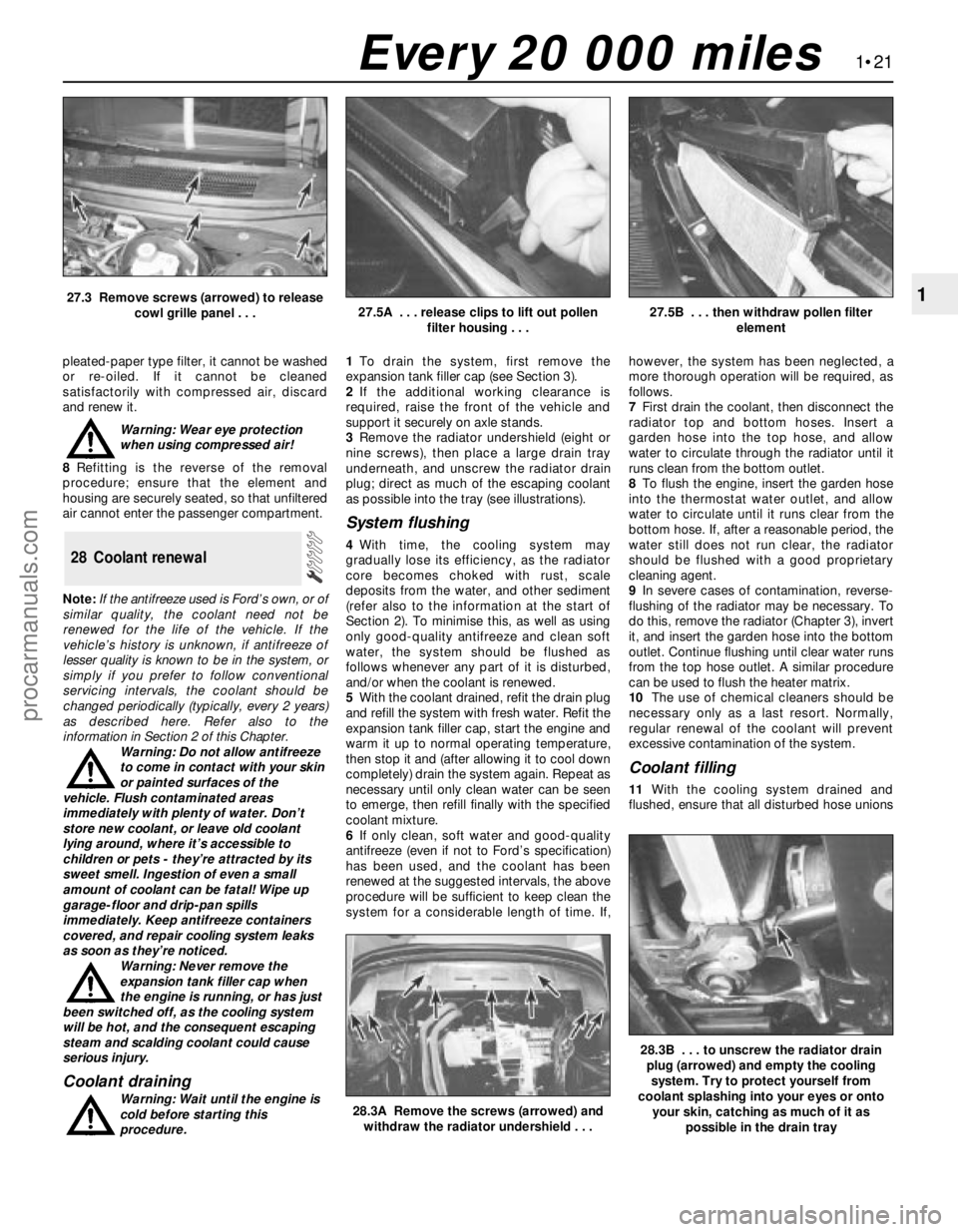 FORD MONDEO 1993 Service Owners Guide pleated-paper type filter, it cannot be washed
or re-oiled. If it cannot be cleaned
satisfactorily with compressed air, discard
and renew it.
Warning: Wear eye protection
when using compressed air!
8 FORD MONDEO 1993 Service Owners Guide pleated-paper type filter, it cannot be washed
or re-oiled. If it cannot be cleaned
satisfactorily with compressed air, discard
and renew it.
Warning: Wear eye protection
when using compressed air!
8