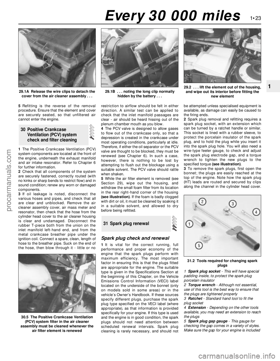 FORD MONDEO 1993 Service Owners Guide 5Refitting is the reverse of the removal
procedure. Ensure that the element and cover
are securely seated, so that unfiltered air
cannot enter the engine.
1The Positive Crankcase Ventilation (PCV)
sys FORD MONDEO 1993 Service Owners Guide 5Refitting is the reverse of the removal
procedure. Ensure that the element and cover
are securely seated, so that unfiltered air
cannot enter the engine.
1The Positive Crankcase Ventilation (PCV)
sys