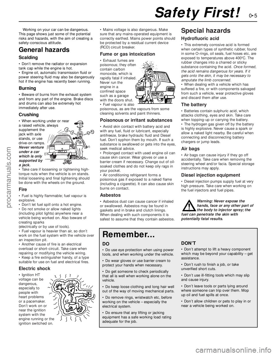 FORD MONDEO 1993  Service Repair Manual Working on your car can be dangerous.
This page shows just some of the potential
risks and hazards, with the aim of creating a
safety-conscious attitude.
General hazards
Scalding
• Don’t remove th