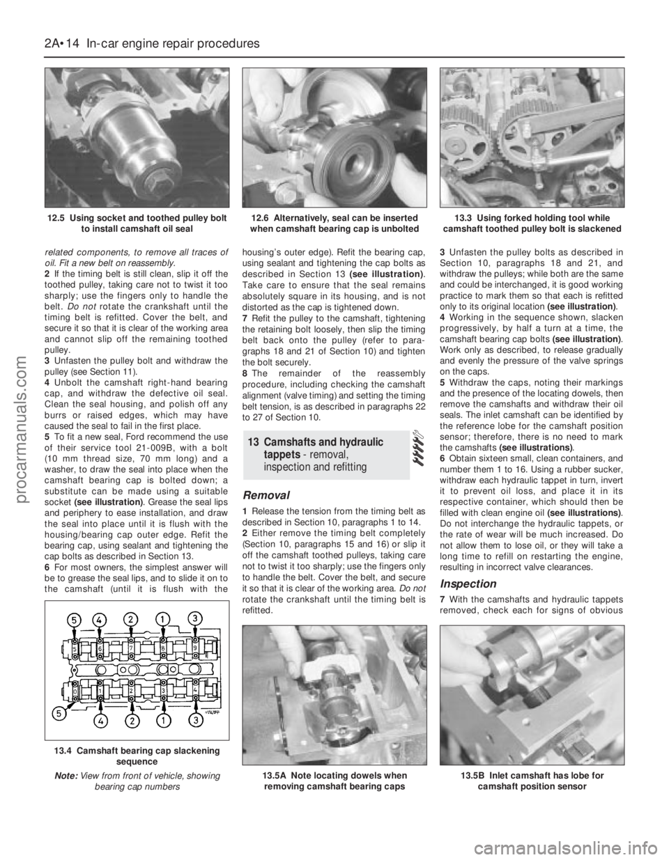FORD MONDEO 1993 Service Workshop Manual related components, to remove all traces of
oil. Fit a new belt on reassembly.
2If the timing belt is still clean, slip it off the
toothed pulley, taking care not to twist it too
sharply; use the fing FORD MONDEO 1993 Service Workshop Manual related components, to remove all traces of
oil. Fit a new belt on reassembly.
2If the timing belt is still clean, slip it off the
toothed pulley, taking care not to twist it too
sharply; use the fing