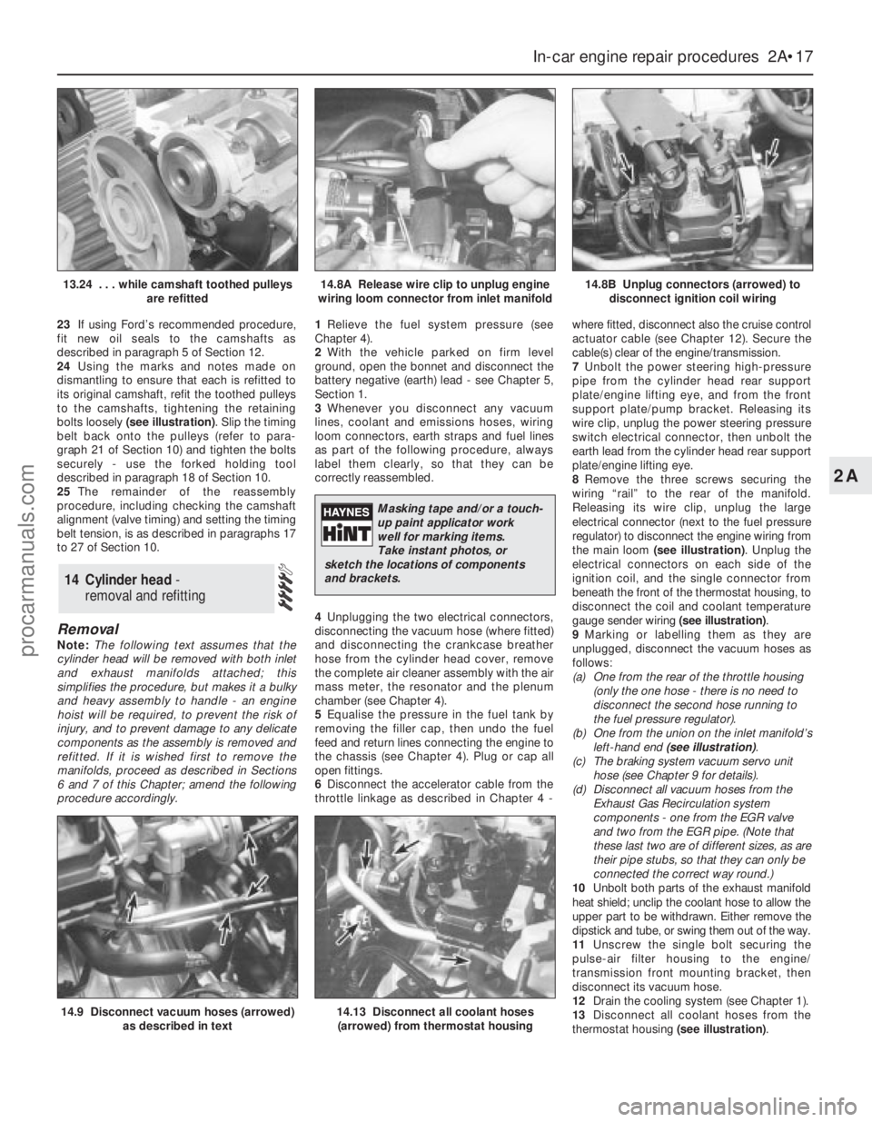 FORD MONDEO 1993 Service Workshop Manual 23If using Ford’s recommended procedure,
fit new oil seals to the camshafts as
described in paragraph 5 of Section 12.
24Using the marks and notes made on
dismantling to ensure that each is refitted FORD MONDEO 1993 Service Workshop Manual 23If using Ford’s recommended procedure,
fit new oil seals to the camshafts as
described in paragraph 5 of Section 12.
24Using the marks and notes made on
dismantling to ensure that each is refitted