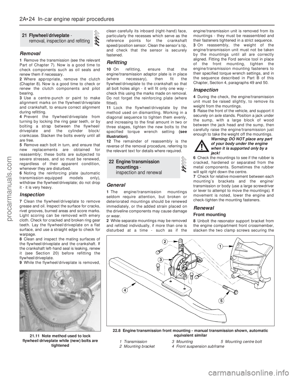 FORD MONDEO 1993 Service Manual PDF Removal
1Remove the transmission (see the relevant
Part of Chapter 7). Now is a good time to
check components such as oil seals and
renew them if necessary.
2Where appropriate, remove the clutch
(Chap FORD MONDEO 1993 Service Manual PDF Removal
1Remove the transmission (see the relevant
Part of Chapter 7). Now is a good time to
check components such as oil seals and
renew them if necessary.
2Where appropriate, remove the clutch
(Chap