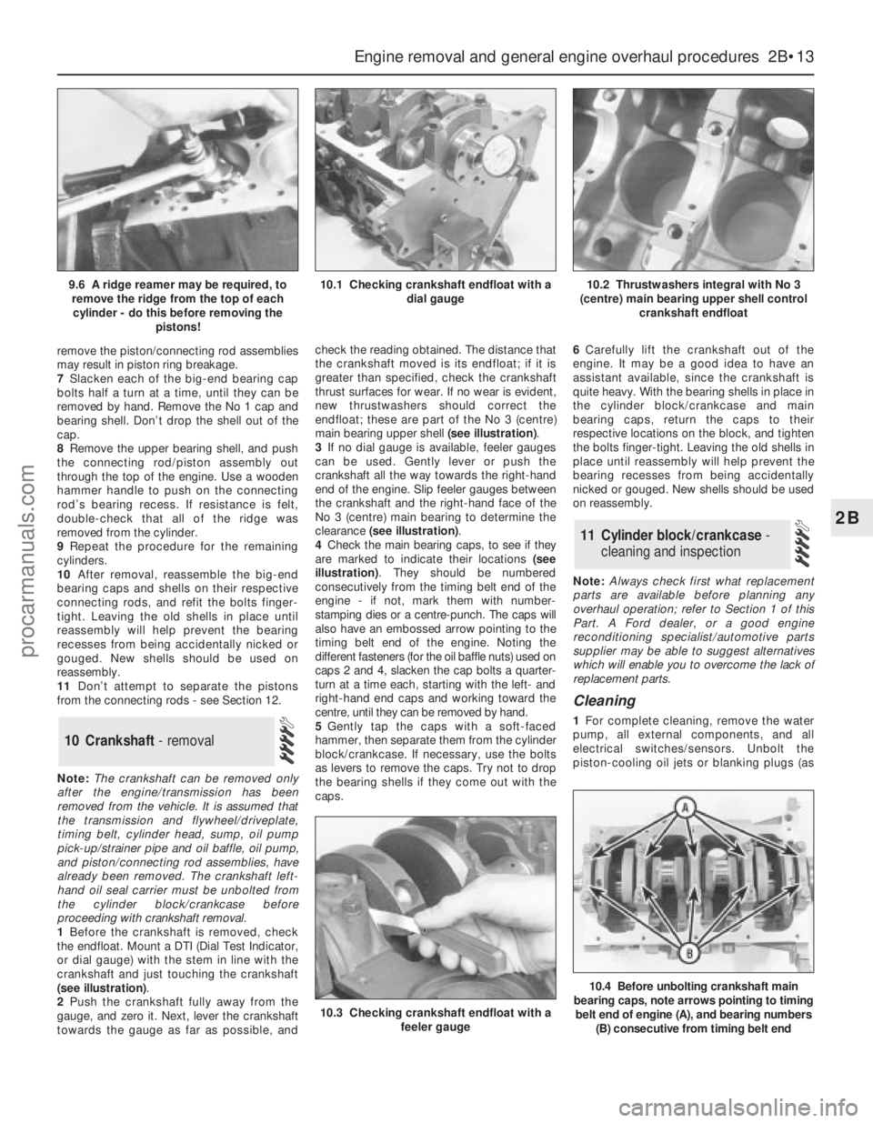 FORD MONDEO 1993 Service Manual PDF remove the piston/connecting rod assemblies
may result in piston ring breakage.
7Slacken each of the big-end bearing cap
bolts half a turn at a time, until they can be
removed by hand. Remove the No 1 FORD MONDEO 1993 Service Manual PDF remove the piston/connecting rod assemblies
may result in piston ring breakage.
7Slacken each of the big-end bearing cap
bolts half a turn at a time, until they can be
removed by hand. Remove the No 1