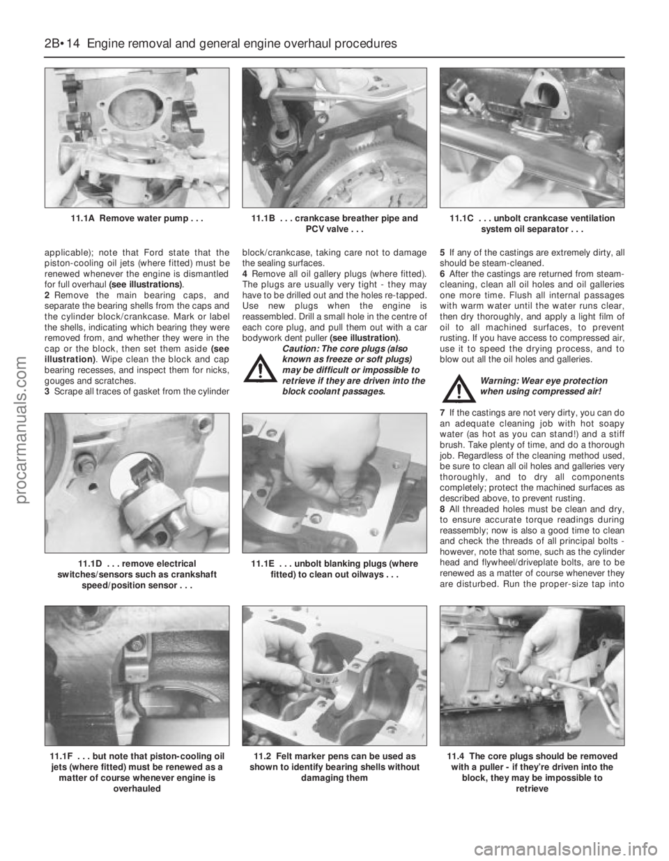 FORD MONDEO 1993 Service Manual PDF applicable); note that Ford state that the
piston-cooling oil jets (where fitted) must be
renewed whenever the engine is dismantled
for full overhaul (see illustrations).
2Remove the main bearing caps FORD MONDEO 1993 Service Manual PDF applicable); note that Ford state that the
piston-cooling oil jets (where fitted) must be
renewed whenever the engine is dismantled
for full overhaul (see illustrations).
2Remove the main bearing caps