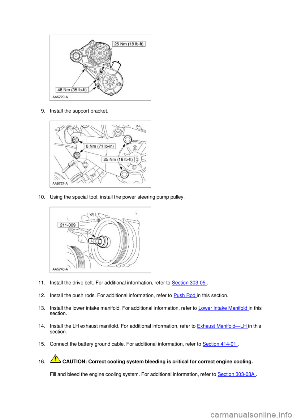 FORD MUSTANG 2003  Workshop Manual 9. Install the support bracket. 
10. Using the special tool, install the power steering pump pulley. 
11. Install the drive belt. For additional information, refer to  Section 303 - 05  . 
12. Install