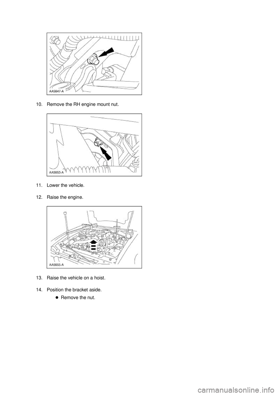 FORD MUSTANG 2003  Workshop Manual 10. Remove the RH engine mount nut. 
11. Lower the vehicle. 
12. Raise the engine. 
13. Raise the vehicle on a hoist. 
14. Position the bracket aside. 
�zRemove the nut.  Klj .  3 ba
  82003 Must