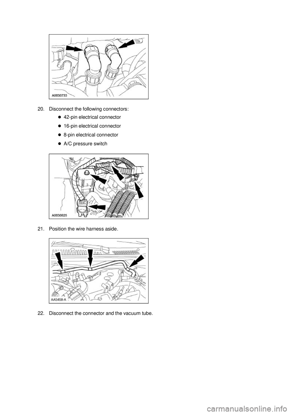 FORD MUSTANG 2003  Workshop Manual 20. Disconnect the following connectors: 
�z42- pin electrical connector 
�z 16-pin electrical connector 
�z 8-pin electrical connector 
�z A/C pressure switch 
21. Position the wire harness aside. 
2
