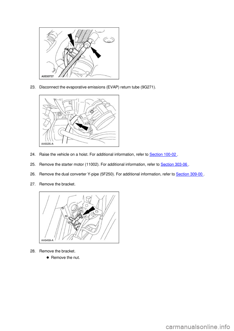 FORD MUSTANG 2003  Workshop Manual 23. Disconnect the evaporative emissions (EVAP) return tube (9G271). 
24. Raise the vehicle on a hoist. For additional information, refer to 
Section 100 - 02  . 
25. Remove the starter motor (11002).