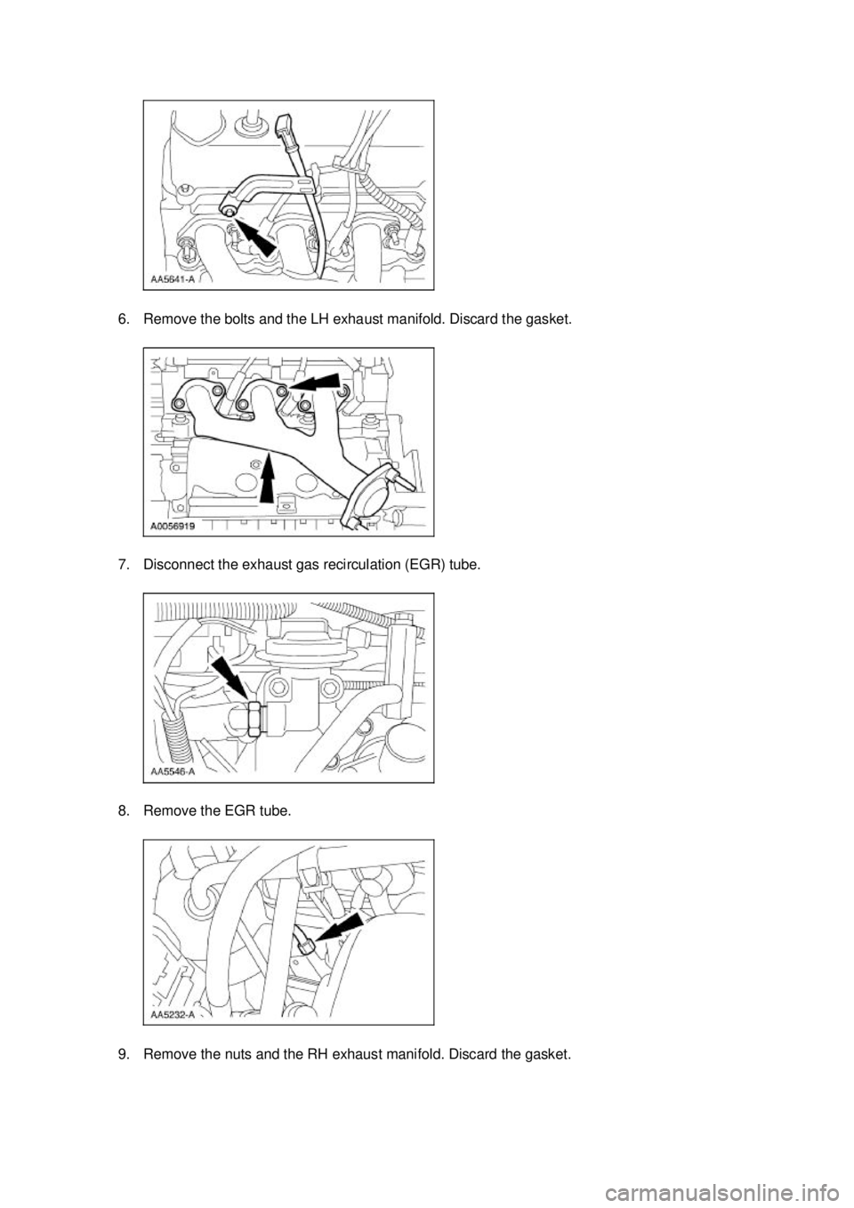 FORD MUSTANG 2003  Workshop Manual 6. Remove the bolts and the LH exhaust manifold. Discard the gasket. 
7. Disconnect the exhaust gas recirculation (EGR) tube. 
8. Remove the EGR tube. 
9. Remove the nuts and the RH exhaust manifold. 