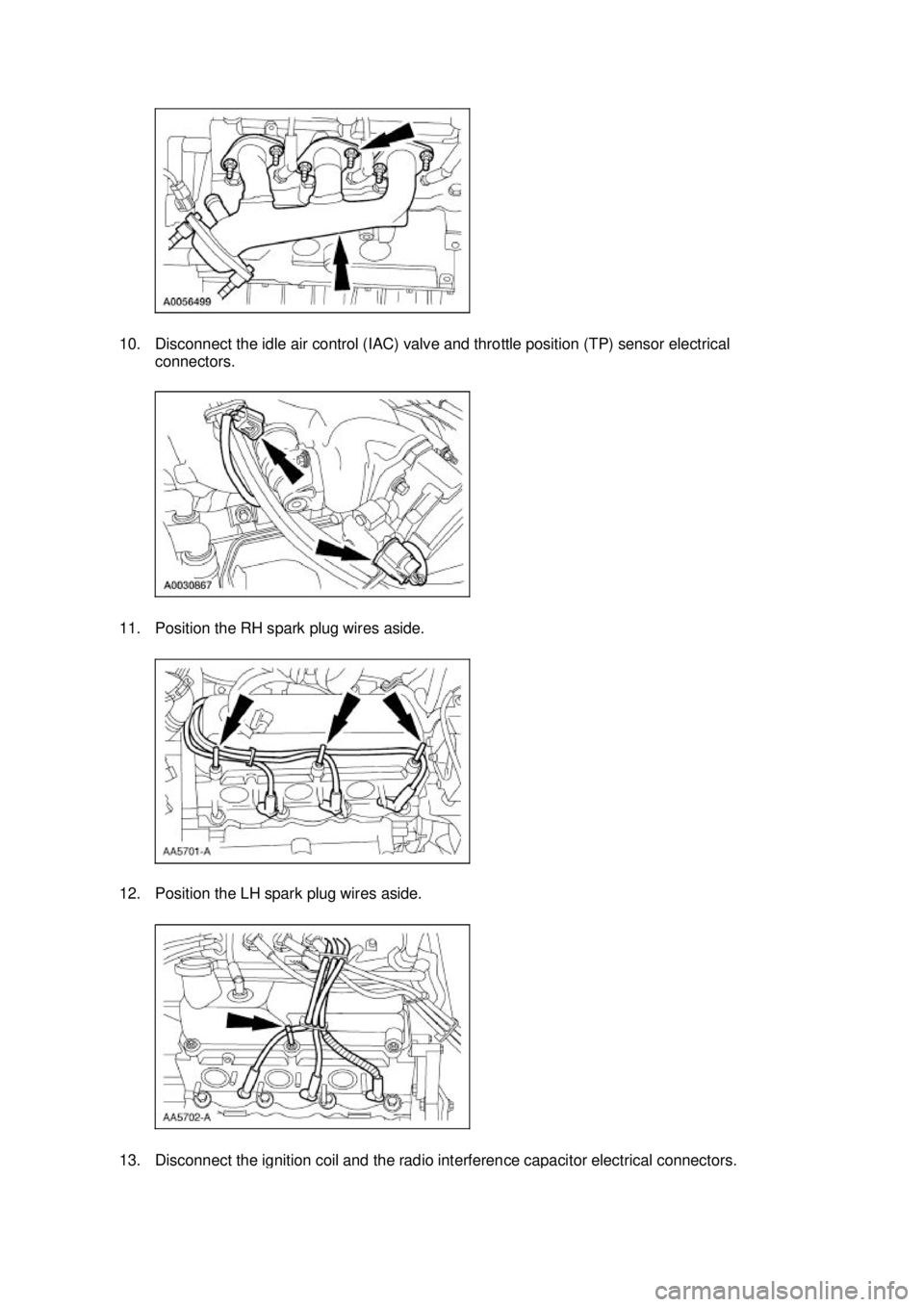 FORD MUSTANG 2003 Repair Manual 10. Disconnect the idle air control (IAC) valve and throttle position (TP) sensor electrical 
connectors. 
11. Position the RH spark plug wires aside. 
12. Position the LH spark plug wires aside.  13.