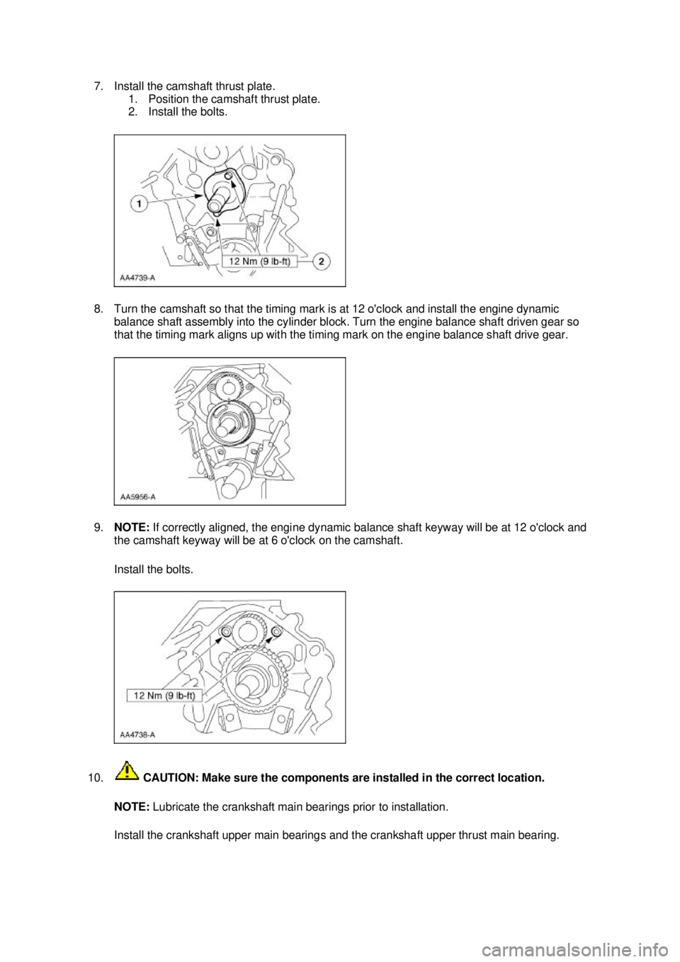 FORD MUSTANG 2003 User Guide 7. Install the camshaft thrust plate. 
1. Position the camshaft thrust plate. 
2. Install the bolts. 
8. Turn the camshaft so that the timing mark is at 12 oclock and install the engine dynamic  bala