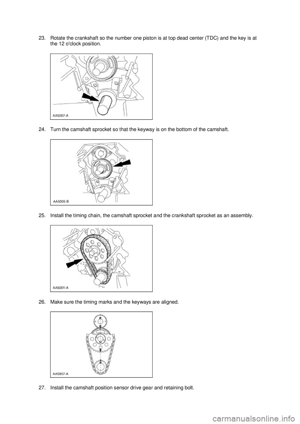 FORD MUSTANG 2003 Owners Manual 23. Rotate the crankshaft so the number one piston is at top dead center (TDC) and the key is at 
the 12 oclock position. 
24. Turn the camshaft sprocket so that the keyway is on the bottom of the ca