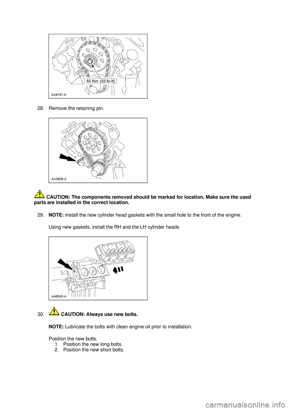 FORD MUSTANG 2003  Workshop Manual 28. Remove the retaining pin. 
 CAUTION: The components removed should be marked for location. Make sure the used 
parts are installed in the correct location. 
29. NOTE:  Install the new cylinder hea