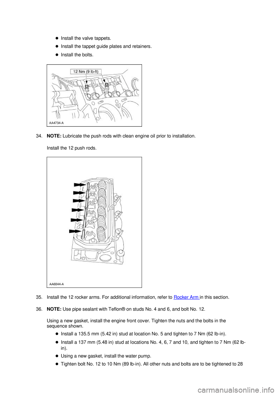 FORD MUSTANG 2003  Workshop Manual �z
Install the valve tappets. 
�z Install the tappet guide plates and retainers. 
�z Install the bolts. 
34. NOTE:  Lubricate the push rods with clean engine oil prior to installation. 
Install the 12