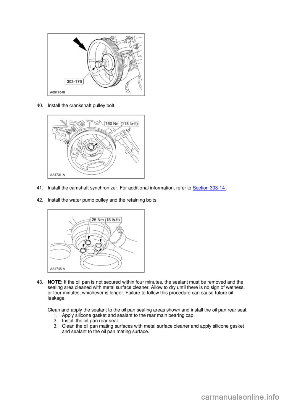 FORD MUSTANG 2003 Owners Manual 40. Install the crankshaft pulley bolt.
41. Install the camshaft synchronizer. For additional information, refer to
Section 303 - 14 .
42. Install the water pump pulley and the retaining bolts.
4 FORD MUSTANG 2003 Owners Manual 40. Install the crankshaft pulley bolt.
41. Install the camshaft synchronizer. For additional information, refer to
Section 303 - 14 .
42. Install the water pump pulley and the retaining bolts.
4