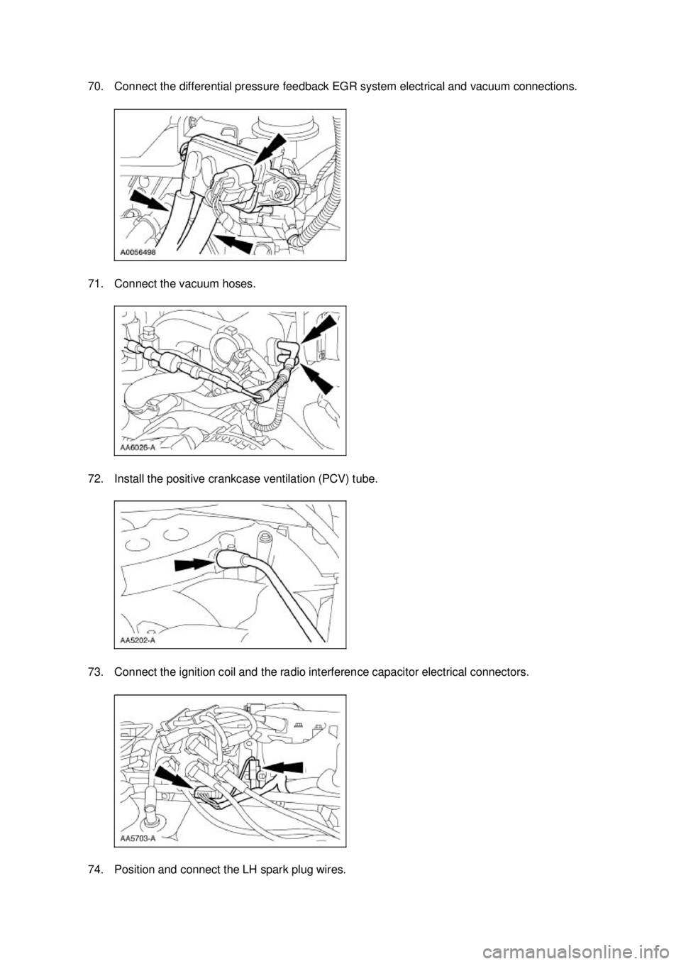 FORD MUSTANG 2003  Workshop Manual 70. Connect the differential pressure feedback EGR system electrical and vacuum connections. 
71. Connect the vacuum hoses. 
72. Install the positive crankcase ventilation (PCV) tube. 
73. Connect the