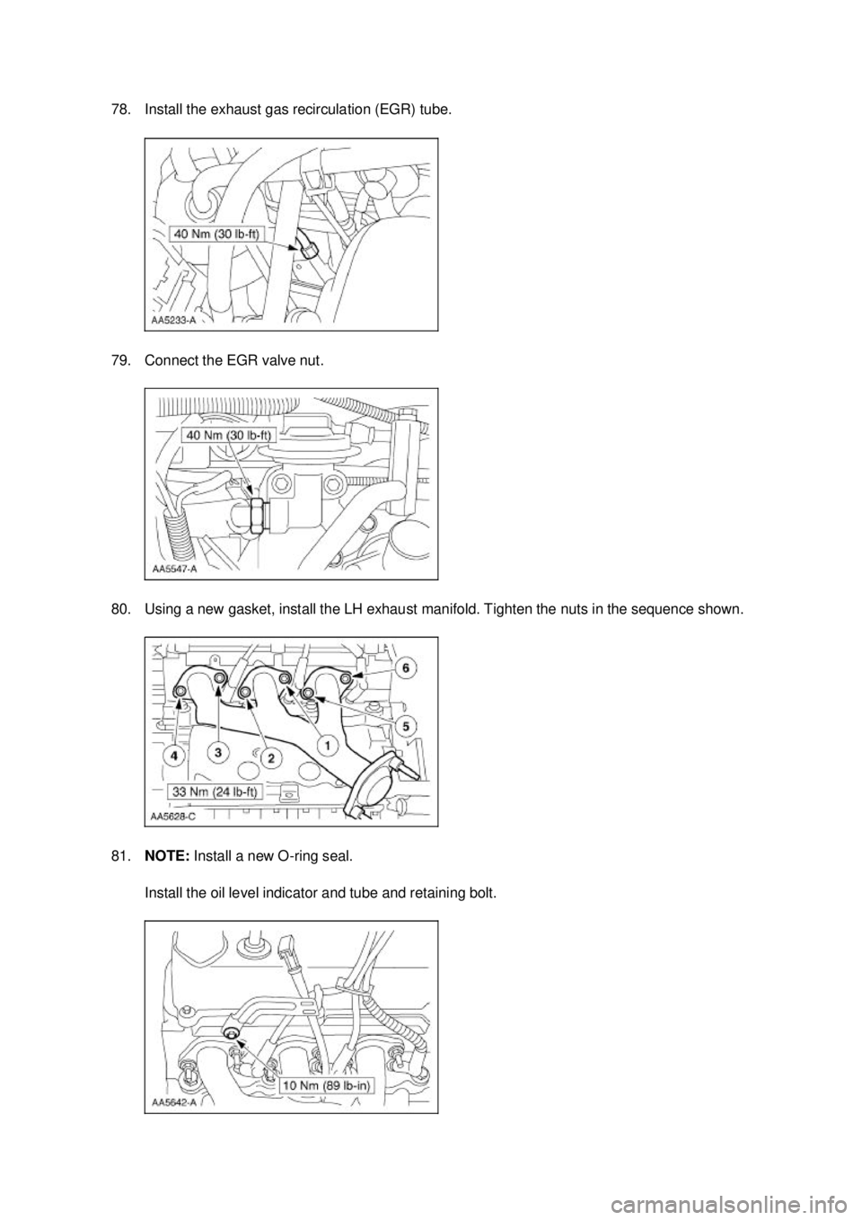 FORD MUSTANG 2003  Workshop Manual 78. Install the exhaust gas recirculation (EGR) tube. 
79. Connect the EGR valve nut. 
80. Using a new gasket, install the LH exhaust manifold. Tighten the nuts in the sequence shown. 
81.
NOTE:  Inst