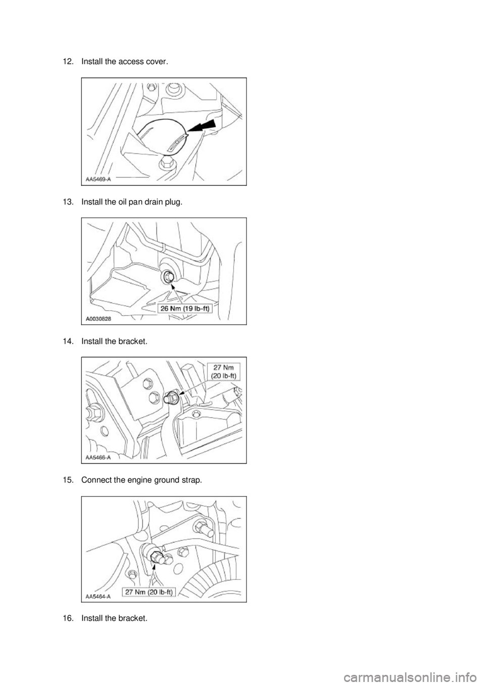 FORD MUSTANG 2003  Workshop Manual 12. Install the access cover. 
13. Install the oil pan drain plug. 
14. Install the bracket. 
15. Connect the engine ground strap. 
16. Install the bracket.  Klj .  4 ba
  102003 Mustang Workshop