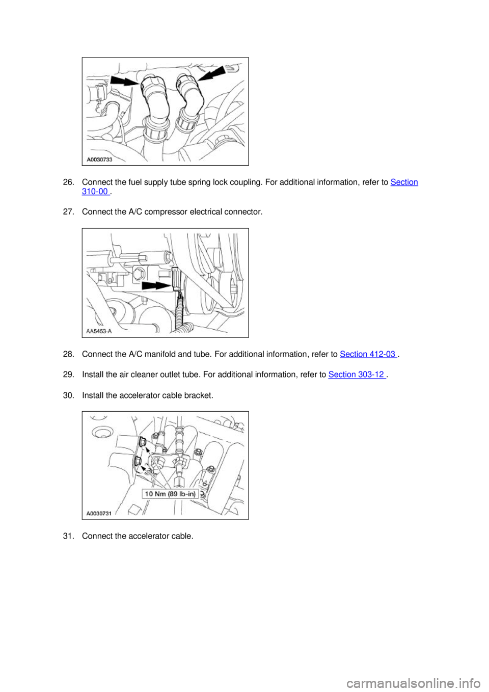 FORD MUSTANG 2003  Workshop Manual 26. Connect the fuel supply tube spring lock coupling. For additional information, refer to 
Section 310 - 00  . 
27. Connect the A/C compressor electrical connector. 
28. Connect the A/C manifold and
