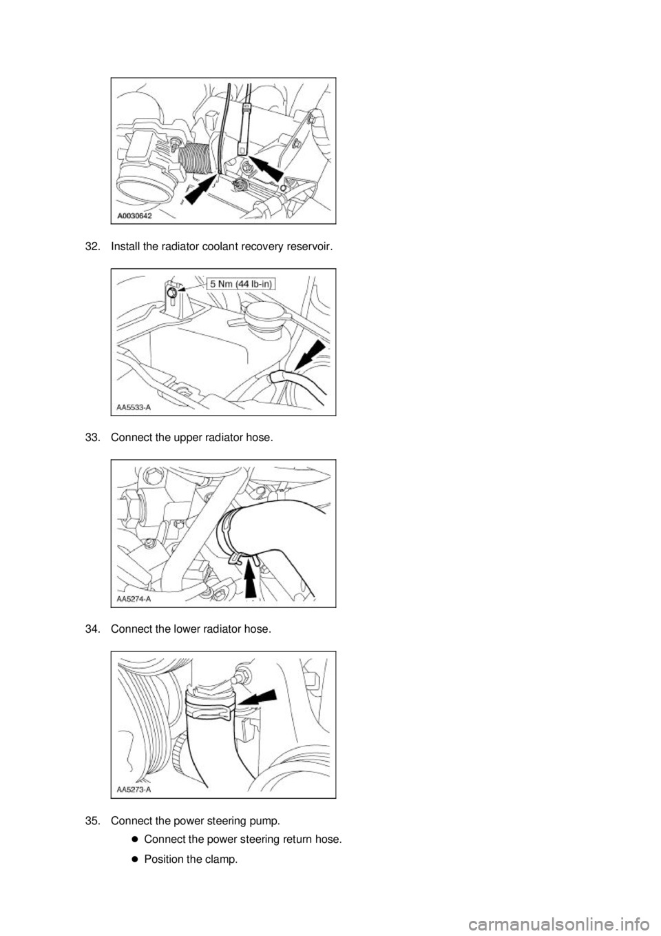 FORD MUSTANG 2003  Workshop Manual 32. Install the radiator coolant recovery reservoir. 
33. Connect the upper radiator hose. 
34. Connect the lower radiator hose. 
35. Connect the power steering pump. 
�zConnect the power steering ret