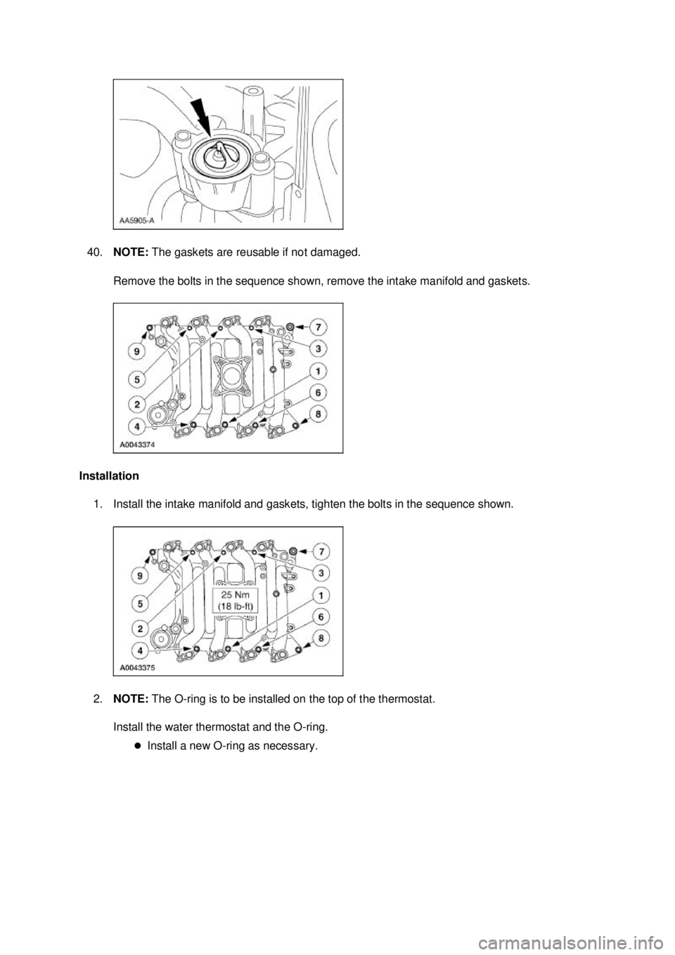 FORD MUSTANG 2003  Workshop Manual 40.
NOTE:  The gaskets are reusable if not damaged. 
Remove the bolts in the sequence shown, remove the intake manifold and gaskets. 
Installation  1. Install the intake manifold and gaskets, tighten 