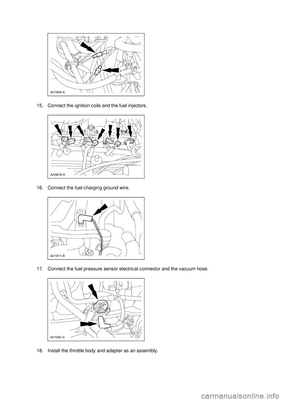 FORD MUSTANG 2003  Workshop Manual 15. Connect the ignition coils and the fuel injectors. 
16. Connect the fuel charging ground wire. 
17. Connect the fuel pressure sensor electrical connector and the vacuum hose. 
18. Install the thro
