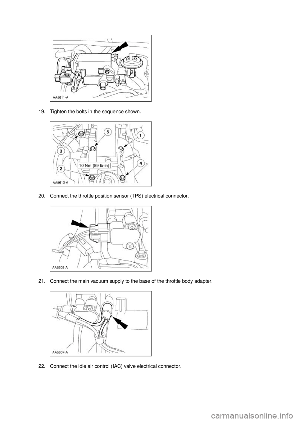 FORD MUSTANG 2003  Workshop Manual 19. Tighten the bolts in the sequence shown. 
20. Connect the throttle position sensor (TPS) electrical connector. 
21. Connect the main vacuum supply to the base of the throttle body adapter. 
22. Co