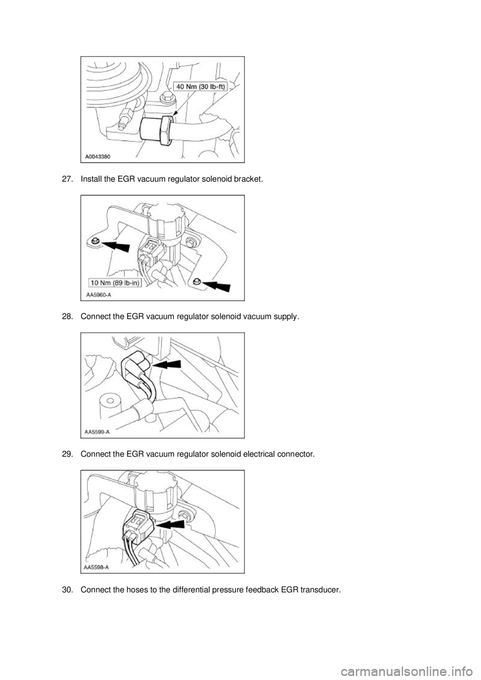 FORD MUSTANG 2003  Workshop Manual 27. Install the EGR vacuum regulator solenoid bracket. 
28. Connect the EGR vacuum regulator solenoid vacuum supply. 
29. Connect the EGR vacuum regulator solenoid electrical connector. 
30. Connect t