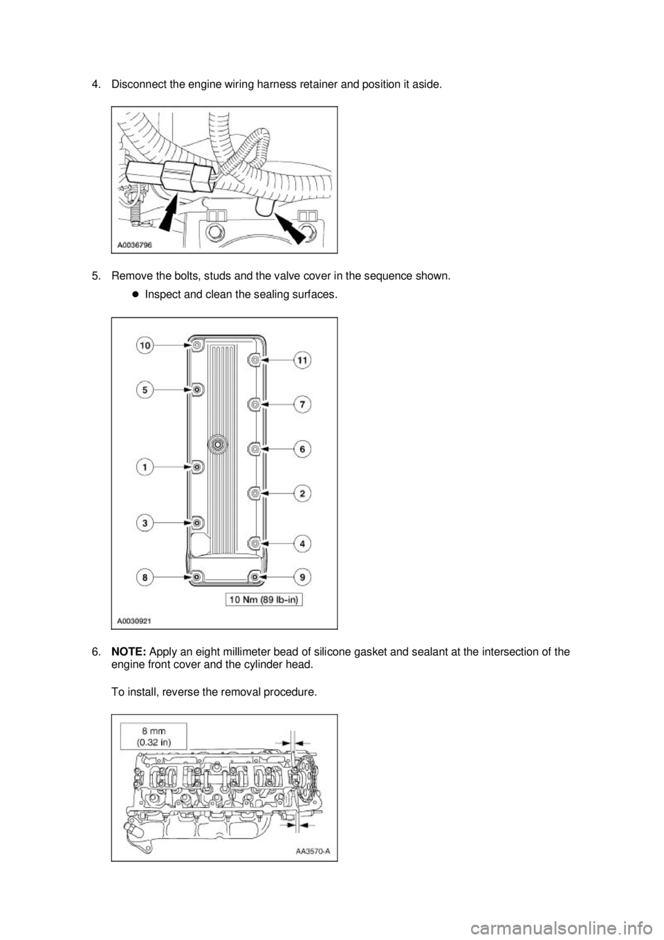 FORD MUSTANG 2003 Owners Manual 4. Disconnect the engine wiring harness retainer and position it aside. 
5. Remove the bolts, studs and the valve cover in the sequence shown. 
�zInspect and clean the sealing surfaces. 
6. NOTE:  App