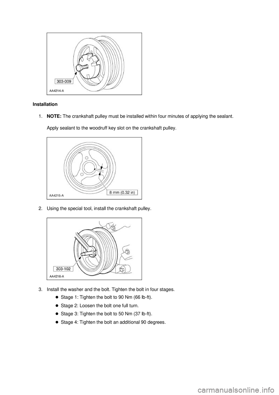 FORD MUSTANG 2003 Repair Manual Installation 
1. NOTE:  The crankshaft pulley must be installed within four minutes of applying the sealant. 
Apply sealant to the woodruff key slot on the crankshaft pulley. 
2. Using the special too
