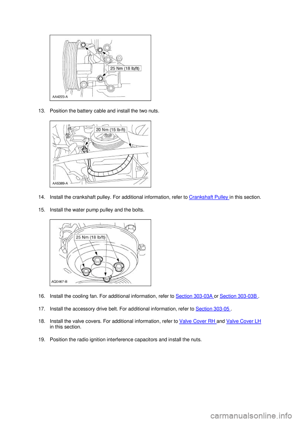 FORD MUSTANG 2003 Repair Manual 13. Position the battery cable and install the two nuts.
14. Install the crankshaft pulley. For additional information, refer to
Crankshaft Pulley in this section.
15. Install the water pump pulle FORD MUSTANG 2003 Repair Manual 13. Position the battery cable and install the two nuts.
14. Install the crankshaft pulley. For additional information, refer to
Crankshaft Pulley in this section.
15. Install the water pump pulle
