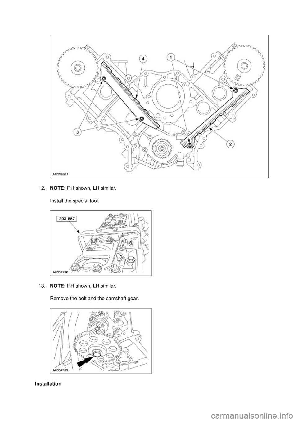 FORD MUSTANG 2003  Workshop Manual 12.
NOTE:  RH shown, LH similar. 
Install the special tool. 
13. NOTE:  RH shown, LH similar. 
Remove the bolt and the camshaft gear.  Installation  Klj .  5 ba
  132003 Mustang Workshop Manual
1