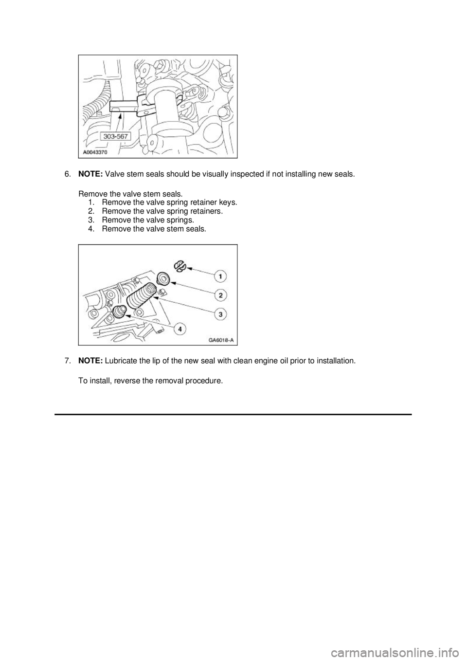 FORD MUSTANG 2003 Manual PDF 6.
NOTE: Valve stem seals should be visually inspected if not installing new seals.
Remove the valve stem seals. 1. Remove the valve spring retainer keys.
2. Remove the valve spring retainers.
3. FORD MUSTANG 2003 Manual PDF 6.
NOTE: Valve stem seals should be visually inspected if not installing new seals.
Remove the valve stem seals. 1. Remove the valve spring retainer keys.
2. Remove the valve spring retainers.
3.