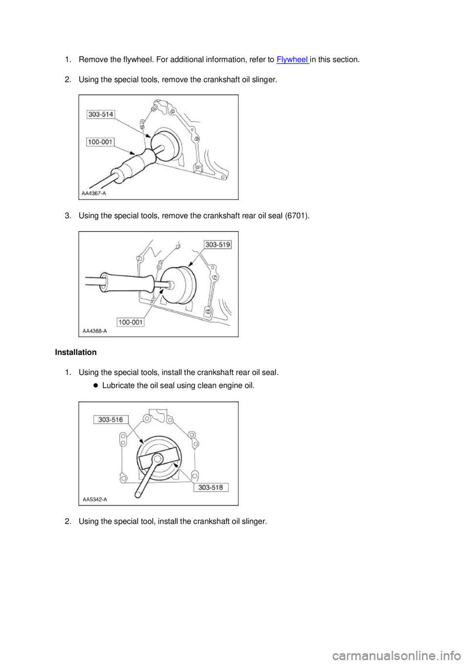 FORD MUSTANG 2003  Workshop Manual 1. Remove the flywheel. For additional information, refer to 
Flywheel  in this section. 
2. Using the special tools, remove the crankshaft oil slinger. 
3. Using the special tools, remove the cranksh