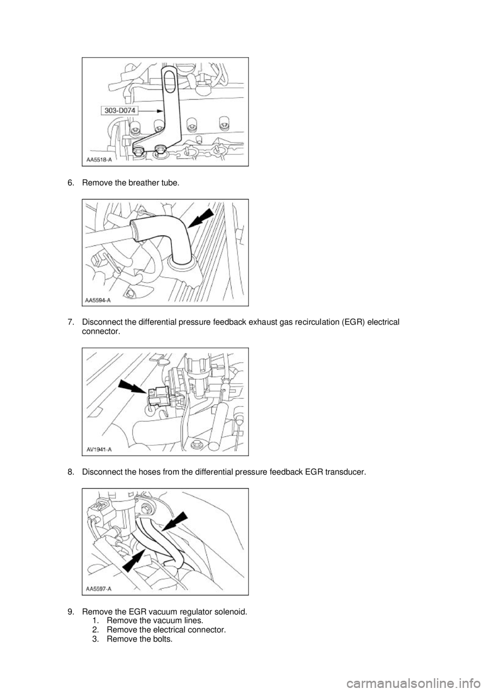 FORD MUSTANG 2003  Workshop Manual 6. Remove the breather tube. 
7. Disconnect the differential pressure feedback exhaust gas recirculation (EGR) electrical 
connector. 
8. Disconnect the hoses from the differential pressure feedback E