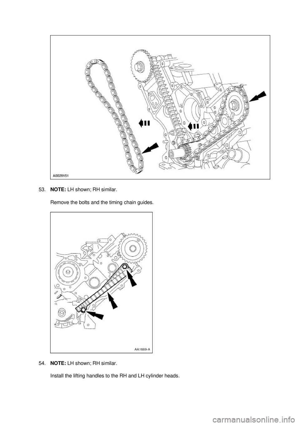 FORD MUSTANG 2003 Owners Guide 53.
NOTE:  LH shown; RH similar. 
Remove the bolts and the timing chain guides. 
54. NOTE:  LH shown; RH similar. 
Install the lifting handles to the RH and LH cylinder heads.  Klj .  17 ba
  212