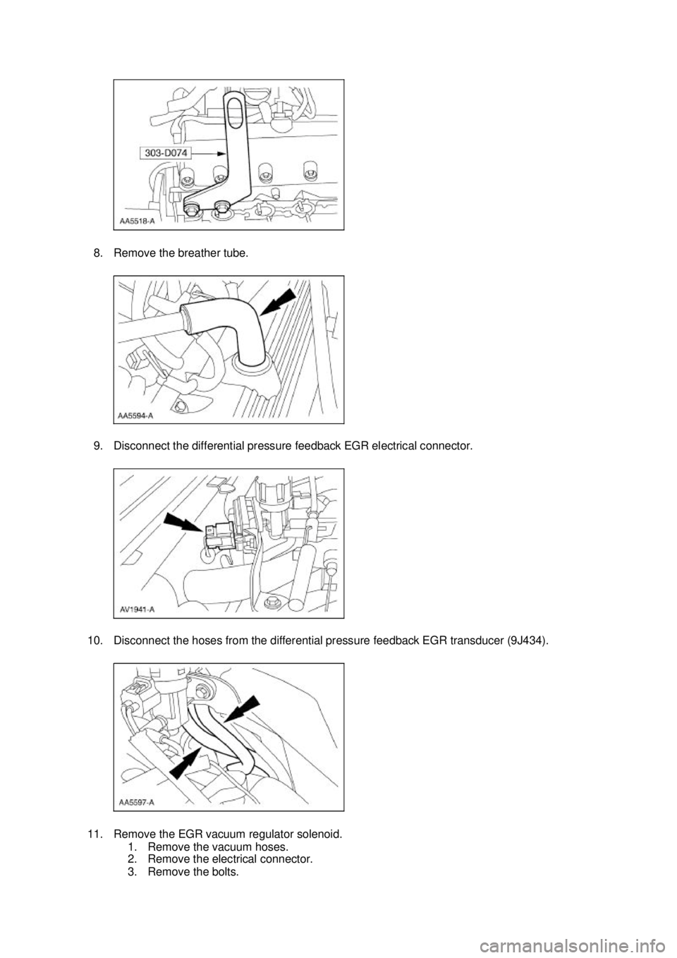 FORD MUSTANG 2003  Workshop Manual 8. Remove the breather tube. 
9. Disconnect the differential pressure feedback EGR electrical connector. 
10. Disconnect the hoses from the differential pressure feedback EGR transducer (9J434). 
11. 