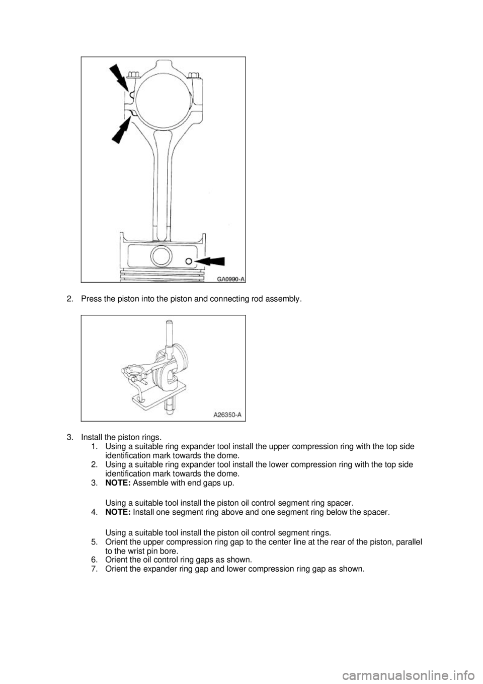 FORD MUSTANG 2003 Owners Manual 2. Press the piston into the piston and connecting rod assembly.
3. Install the piston rings.
1. Using a suitable ring expander tool install the upper compression ring with the top side identificati FORD MUSTANG 2003 Owners Manual 2. Press the piston into the piston and connecting rod assembly.
3. Install the piston rings.
1. Using a suitable ring expander tool install the upper compression ring with the top side identificati