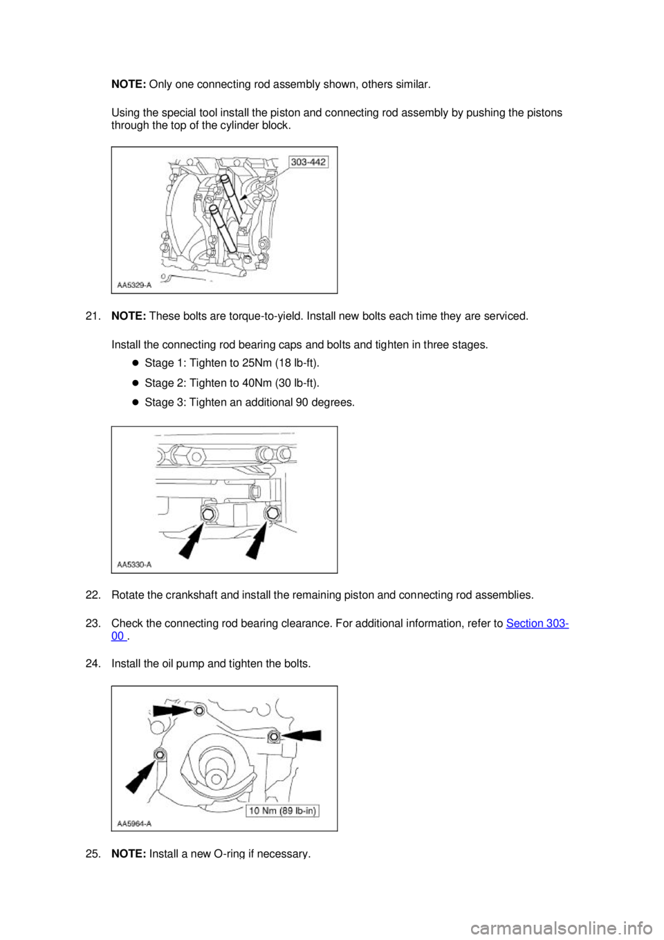 FORD MUSTANG 2003 Owners Manual NOTE: 
Only one connecting rod assembly shown, others similar. 
Using the special tool install the piston and connecting rod assembly by pushing the pistons 
through the top of the cylinder block. 
21