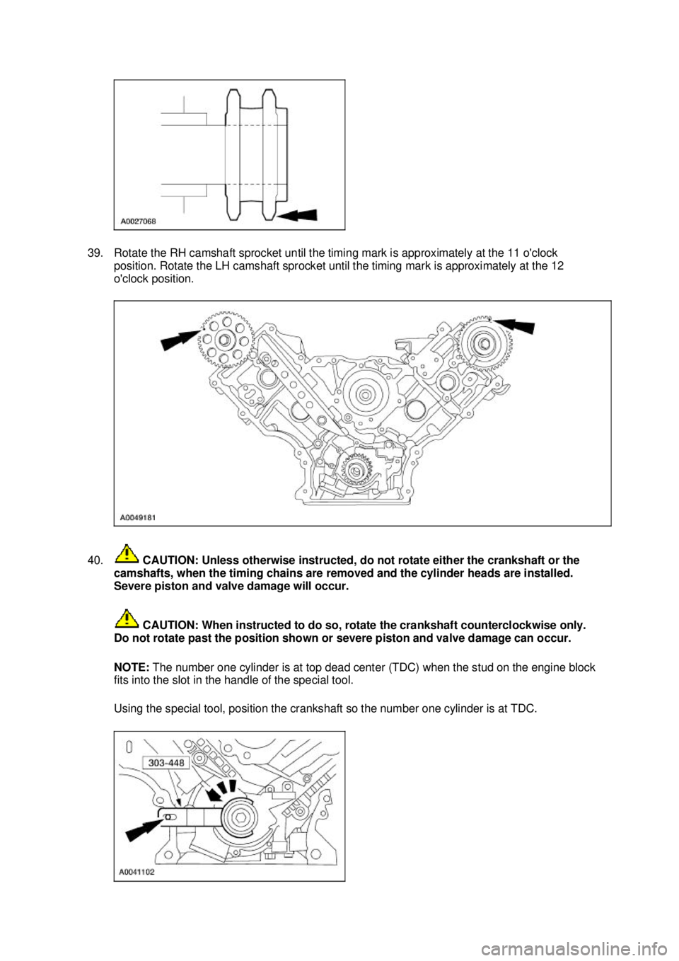 FORD MUSTANG 2003  Workshop Manual 39. Rotate the RH camshaft sprocket until the timing mark is approximately at the 11 oclock 
position. Rotate the LH camshaft sprocket until the timing mark is approximately at the 12 
oclock positi