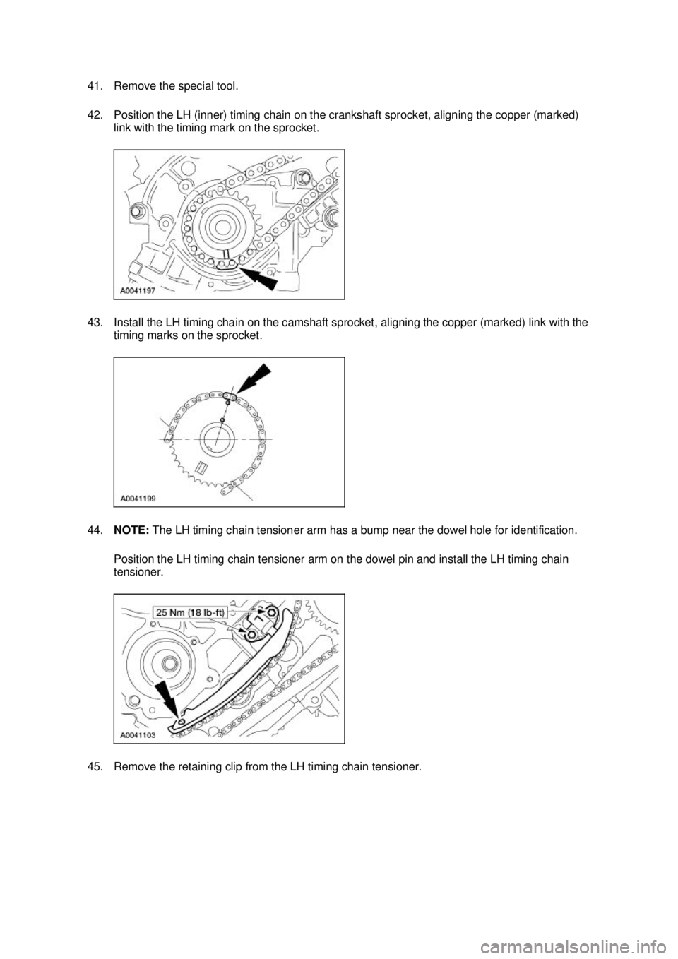 FORD MUSTANG 2003 Owners Guide 41. Remove the special tool. 
42. Position the LH (inner) timing chain on the crankshaft sprocket, aligning the copper (marked) 
link with the timing mark on the sprocket. 
43. Install the LH timing c