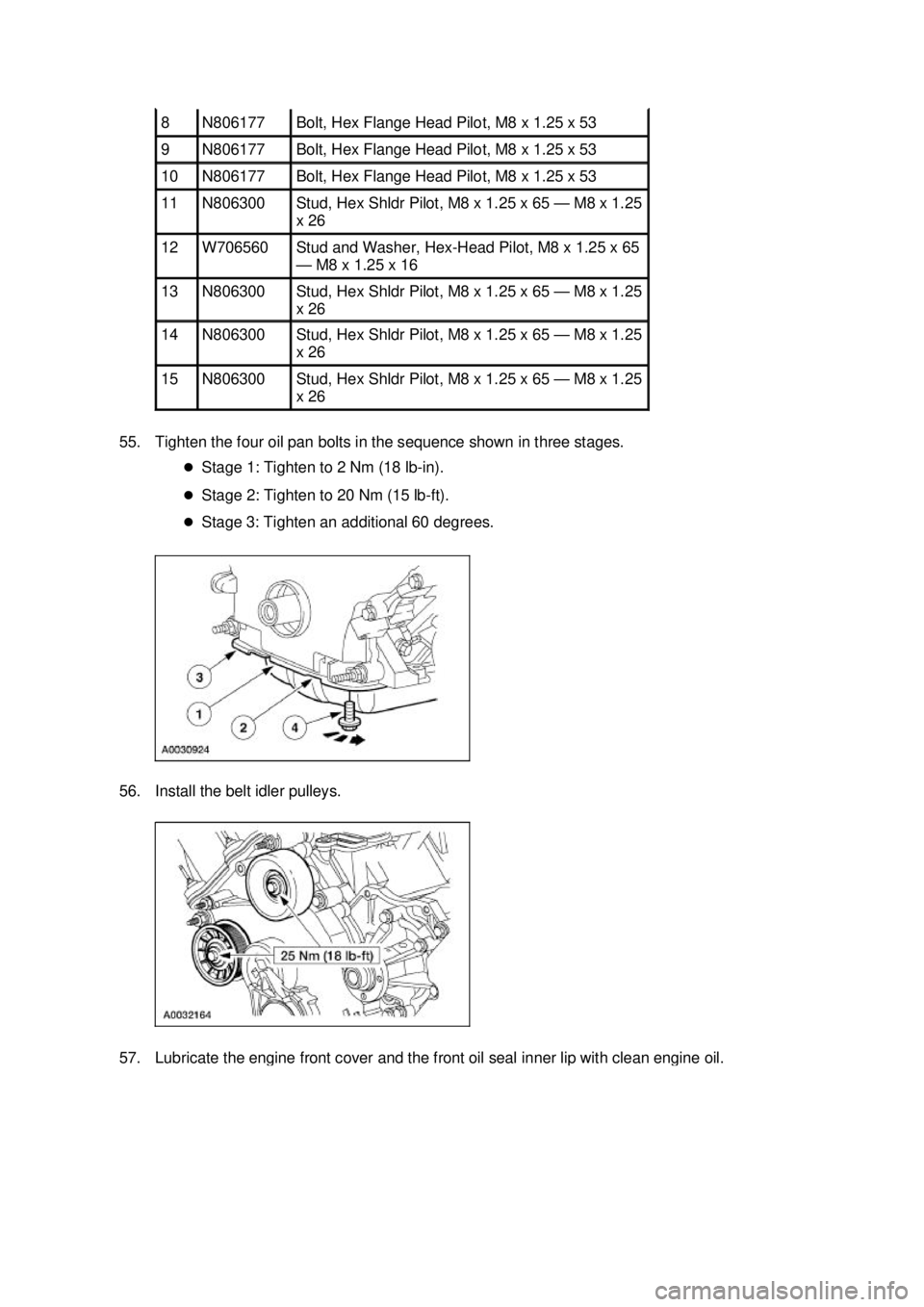 FORD MUSTANG 2003  Workshop Manual 55. Tighten the four oil pan bolts in the sequence shown in three stages. 
�zStage 1: Tighten to 2 Nm (18 lb- in). 
�z Stage 2: Tighten to 20 Nm (15 lb- ft). 
�z Stage 3: Tighten an additional 60 degr