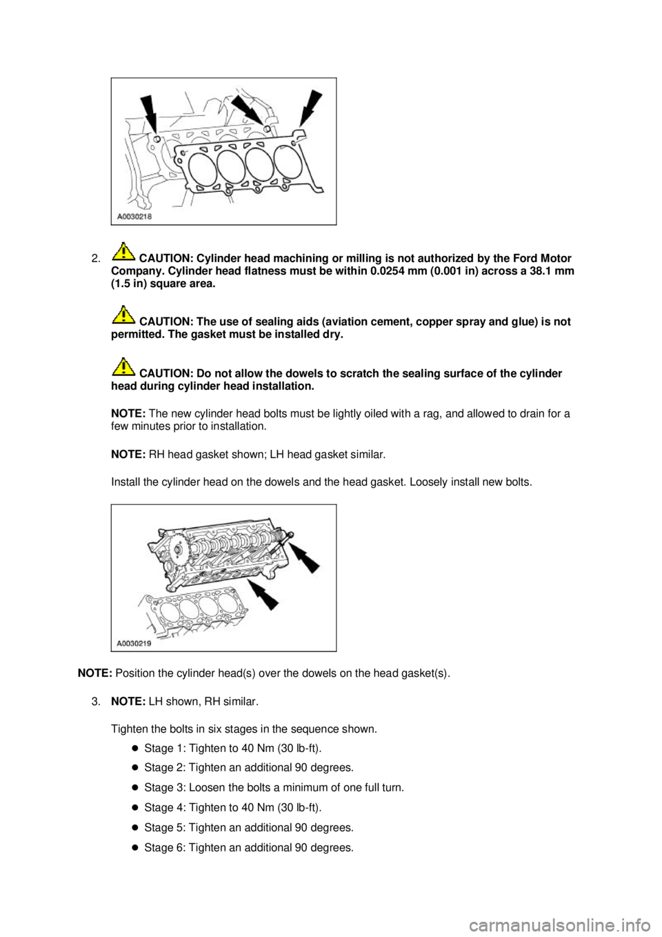 FORD MUSTANG 2003 Repair Manual 2.
 CAUTION: Cylinder head machining or milling is not authorized by the Ford Motor 
Company. Cylinder head flatness must be within 0.0254 mm (0.001 in) across a 38.1 mm 
(1.5 in) square area. 
 CAUTI