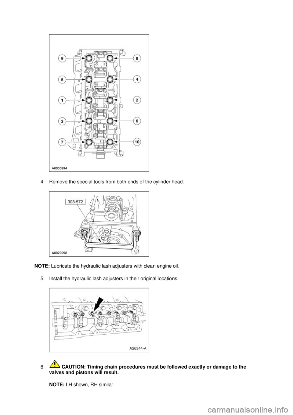 FORD MUSTANG 2003 Service Manual 4. Remove the special tools from both ends of the cylinder head.
NOTE: Lubricate the hydraulic lash adjusters with clean engine oil.
5. Install the hydraulic lash adjusters in their original locati FORD MUSTANG 2003 Service Manual 4. Remove the special tools from both ends of the cylinder head.
NOTE: Lubricate the hydraulic lash adjusters with clean engine oil.
5. Install the hydraulic lash adjusters in their original locati