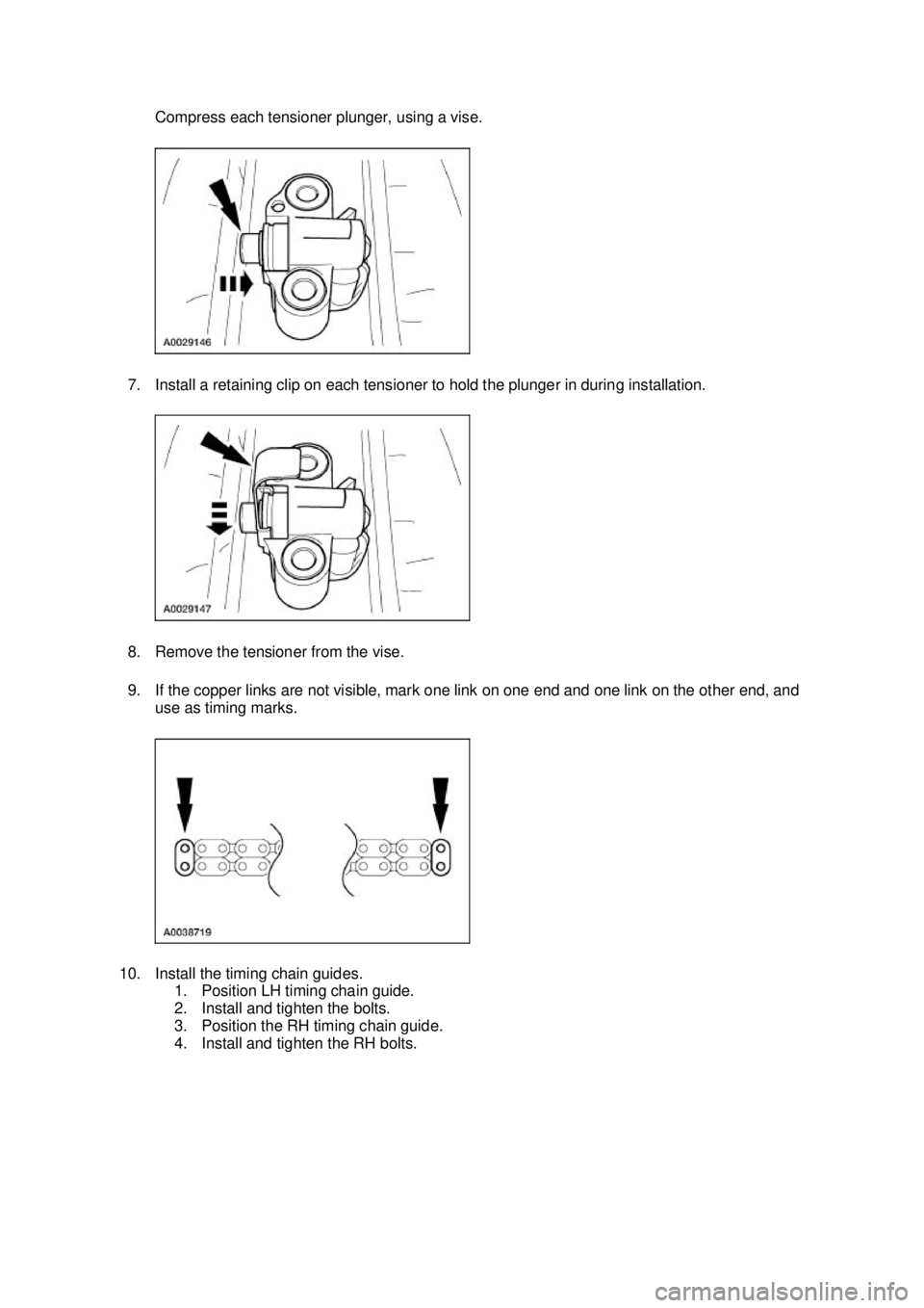 FORD MUSTANG 2003 Service Manual Compress each tensioner plunger, using a vise.
7. Install a retaining clip on each tensioner to hold the plunger in during installation.
8. Remove the tensioner from the vise.
9. If the copper link FORD MUSTANG 2003 Service Manual Compress each tensioner plunger, using a vise.
7. Install a retaining clip on each tensioner to hold the plunger in during installation.
8. Remove the tensioner from the vise.
9. If the copper link