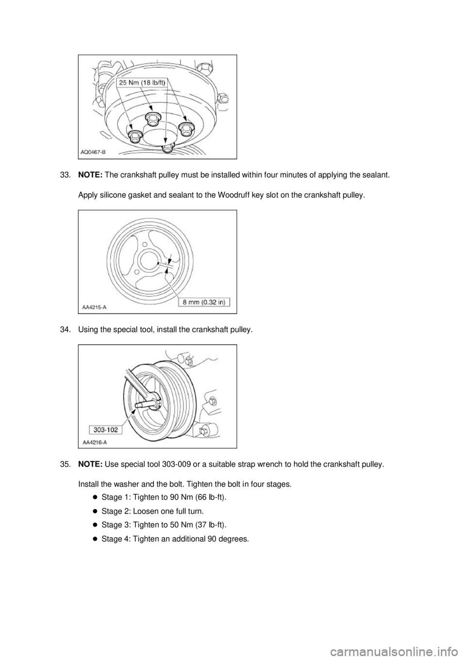 FORD MUSTANG 2003 Manual PDF 33.
NOTE: The crankshaft pulley must be installed within four minutes of applying the sealant.
Apply silicone gasket and sealant to the Woodruff key slot on the crankshaft pulley.
34. Using the spe FORD MUSTANG 2003 Manual PDF 33.
NOTE: The crankshaft pulley must be installed within four minutes of applying the sealant.
Apply silicone gasket and sealant to the Woodruff key slot on the crankshaft pulley.
34. Using the spe