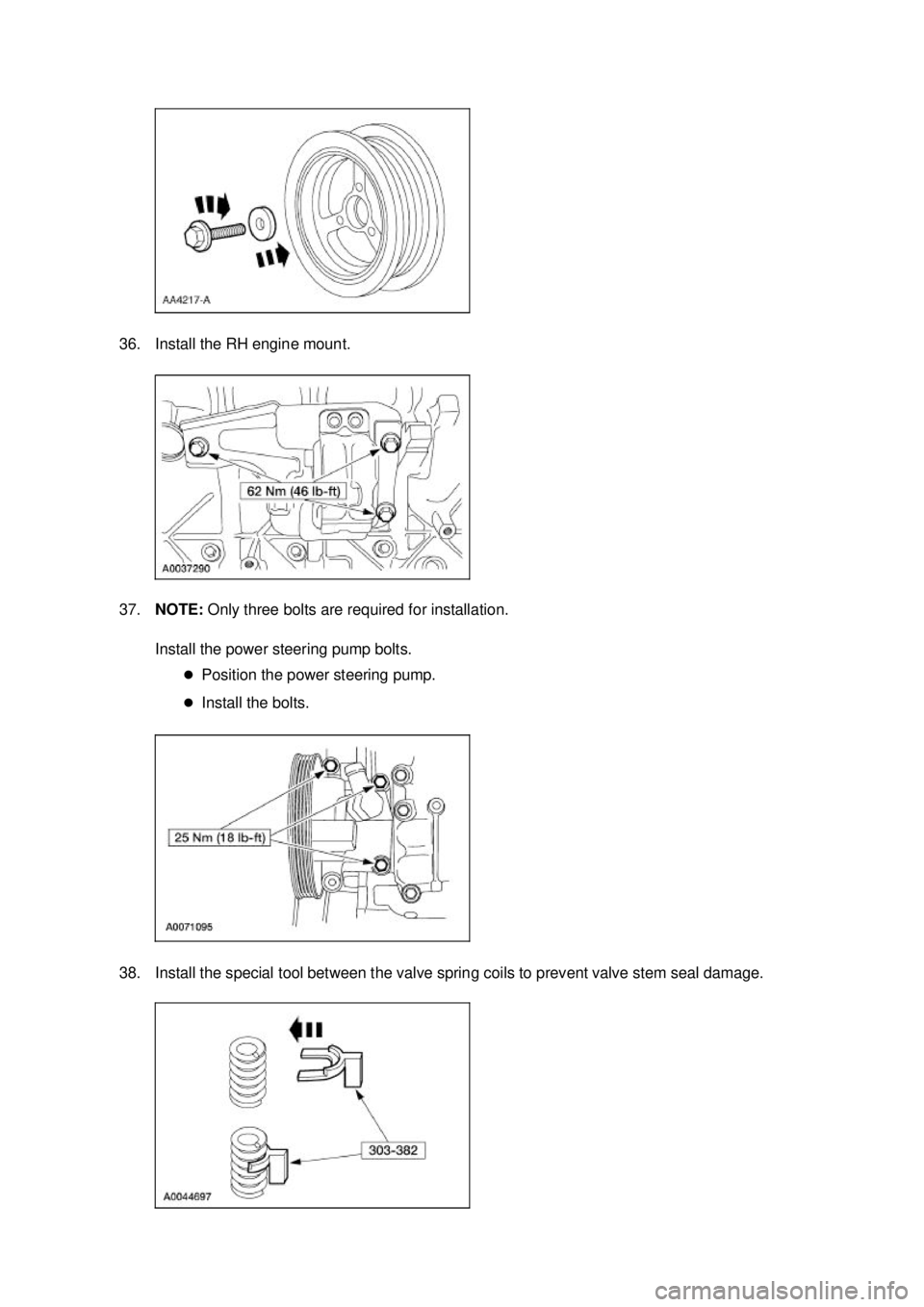 FORD MUSTANG 2003  Workshop Manual 36. Install the RH engine mount. 
37.
NOTE:  Only three bolts are required for installation. 
Install the power steering pump bolts.  �zPosition the power steering pump. 
�z Install the bolts. 
38. In
