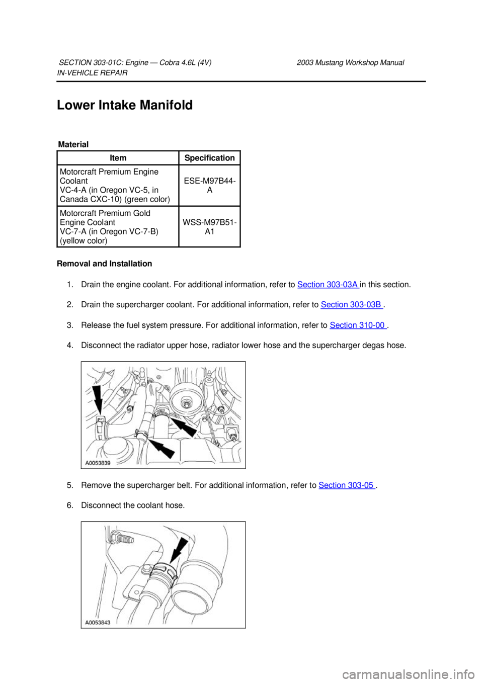 FORD MUSTANG 2003 Workshop Manual IN-
VEHICLE REPAIR
Lower Intake Manifold
Removal and Installation 1. Drain the engine coolant. For additional information, refer to Section 303 - 03A in this section.
2. Drain the supercharger c FORD MUSTANG 2003 Workshop Manual IN-
VEHICLE REPAIR
Lower Intake Manifold
Removal and Installation 1. Drain the engine coolant. For additional information, refer to Section 303 - 03A in this section.
2. Drain the supercharger c